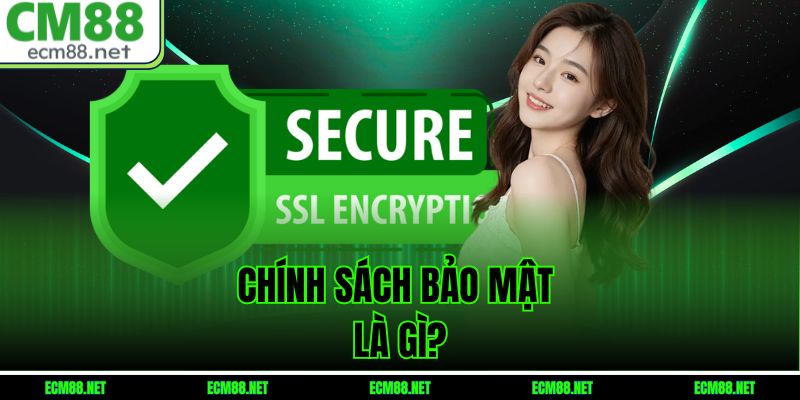 Chính sách bảo mật là gì?