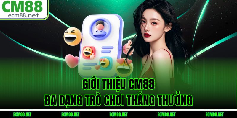 Giới thiệu CM88 - Đa dạng trò chơi thắng thưởng