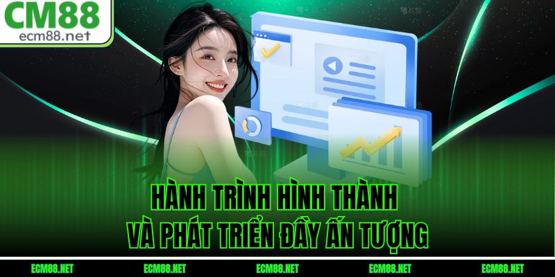Hành trình hình thành và phát triển đầy ấn tượng