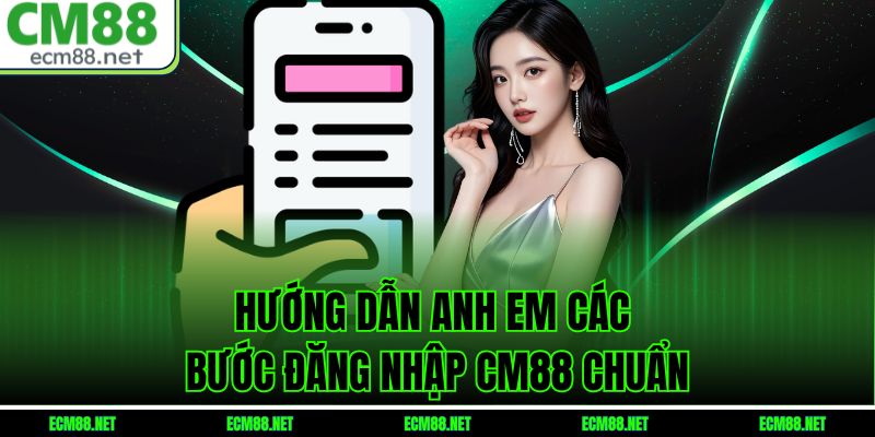 Hướng dẫn anh em các bước đăng nhập CM88 chuẩn