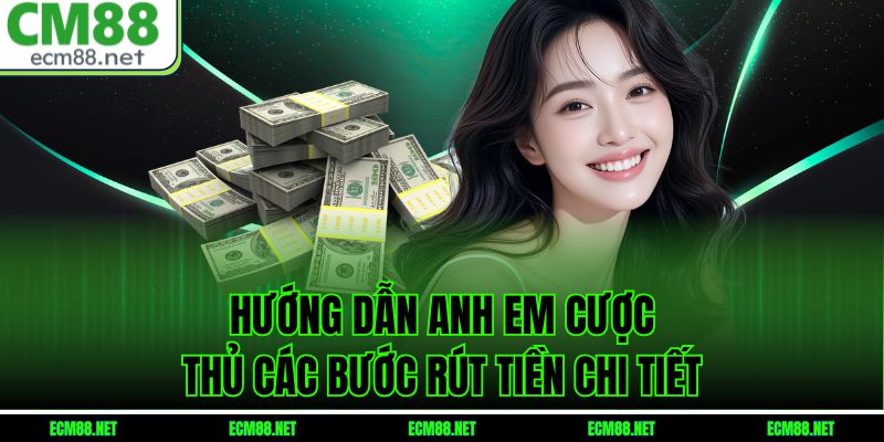 Hướng dẫn anh em cược thủ các bước rút tiền chi tiết