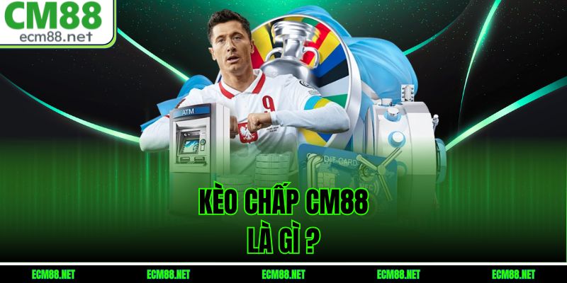 Kèo chấp CM88 là gì?