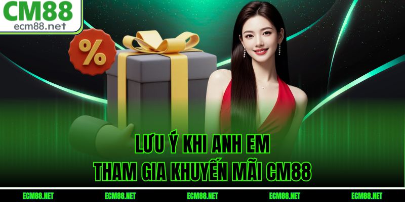 Lưu ý khi anh em tham gia khuyến mãi CM88