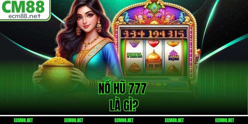 Nổ Hũ 777 Là Gì?