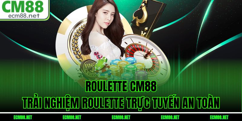 Roulette CM88: Trải Nghiệm Roulette Trực Tuyến An Toàn